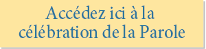 Accédez ici à la célébration de la Parole